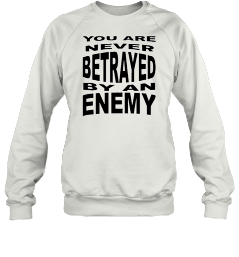 You Are Never Betrayed By An Enemy T-Shirt