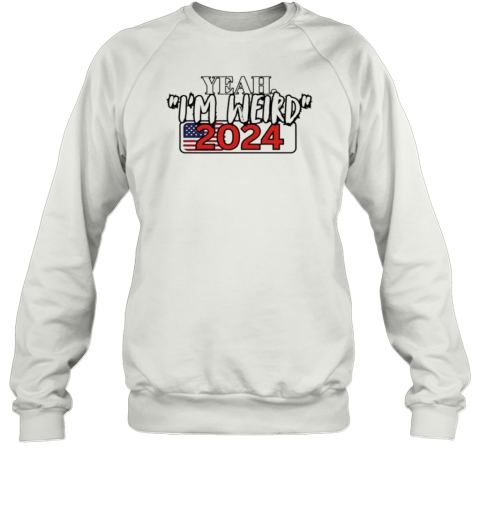 Yeah I&#39M Weird 2024 T-Shirt