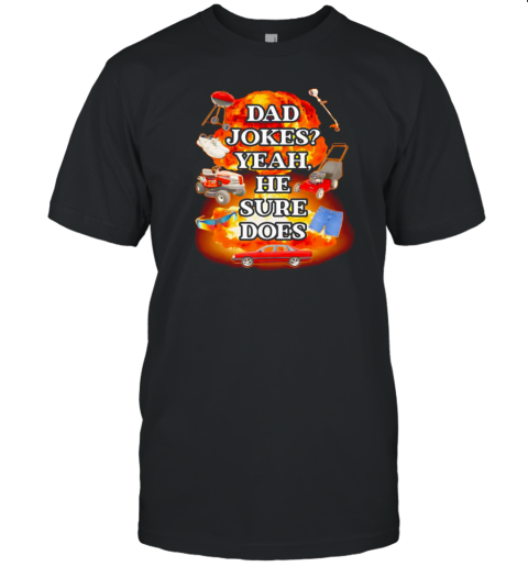 Dad Jokes Yeah He Sure Does T-Shirt