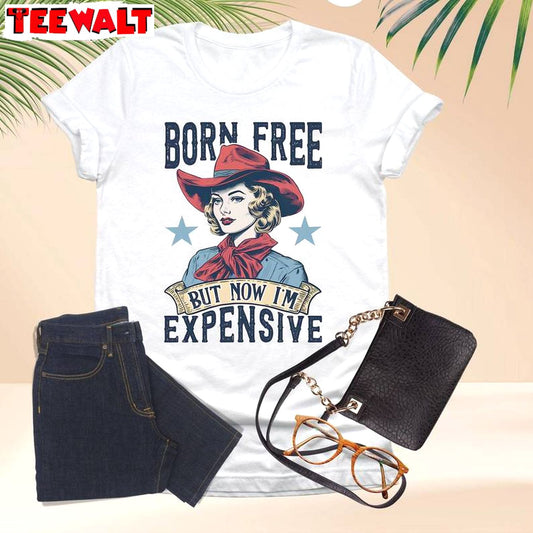 Born Free But Now I M Expensive Shirt, American Girl Long Sleeve Short Sleeve