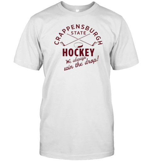 Crappensburgh State Hockey We Always Win The Drop T-Shirt