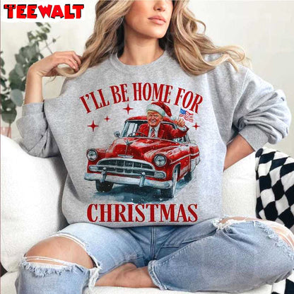 Trump I Ll Be Home For Christmas Sweatshirt, Humorous Christmas T Shirt 06