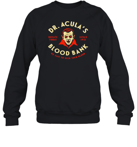 Dr. Acula&#39s Blood Bank We Want To Suck Your Blood Halloween T-Shirt