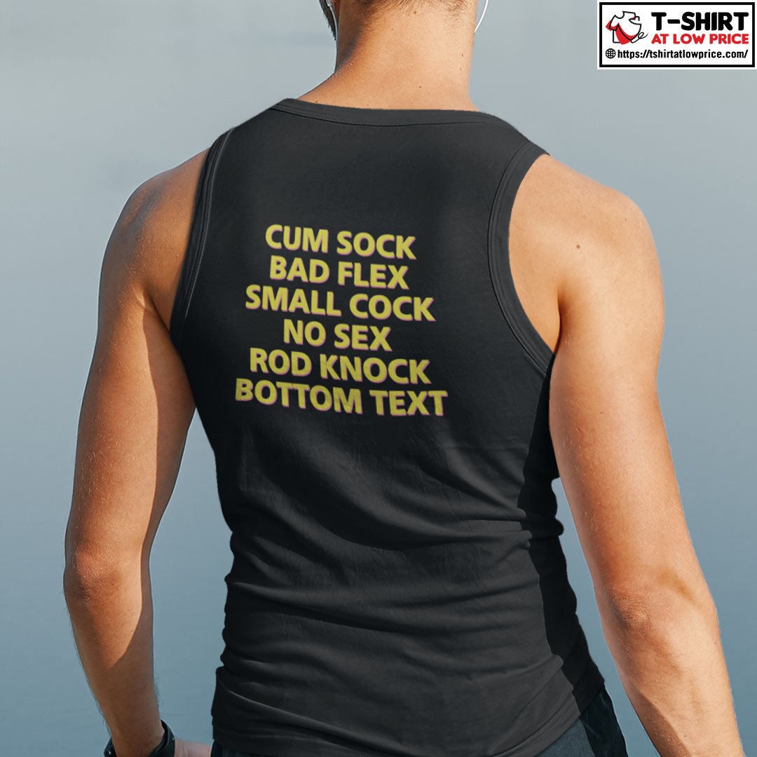 Cum Shock Bad Flex Small Cock No Sex Rod Knock Bottom Text Shirt