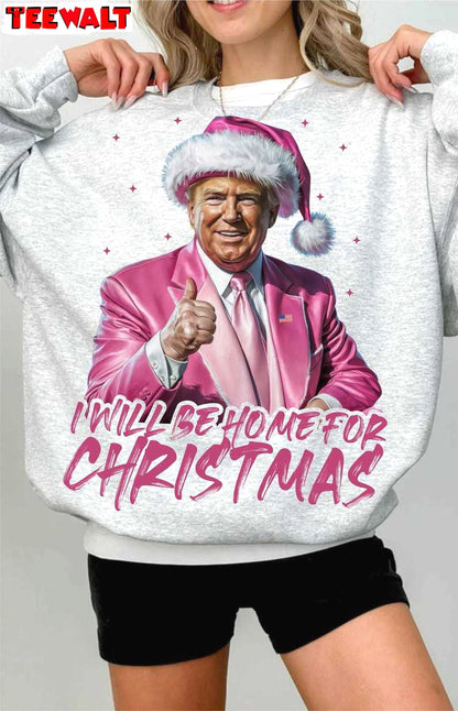 Trump I Ll Be Home For Christmas Sweatshirt, Humorous Christmas T Shirt 02