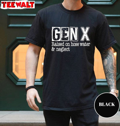 Gen X Raised On Hose Water And Neglect Unique T Shirt, Limited Gen X Shirt Sweater