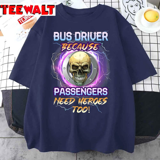 Bus Driver Because Passengers Need Heroes Too Skull Unisex T-Shirt