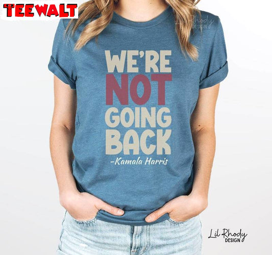 Trendy We're Not Going Back Shirt, Kamala Harris 47 Long Sleeve Crewneck