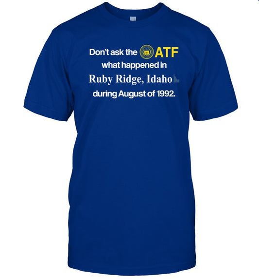 Barely Legal Clothes Don't Ask The Atf What Happened In Ruby Ridge Idaho During August Of 1992 Shirt