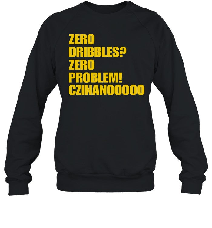 Zero Dribbles Zero Problem Czinanooooo Hoodie