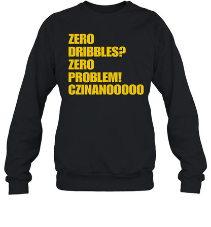 Zero Dribbles Zero Problem Czinanooooo Hoodie