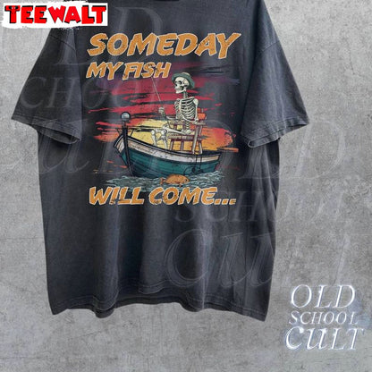 Someday My Fish Will Come Sweatshirt , Vintage Skull Fishing T Shirt Tank Top