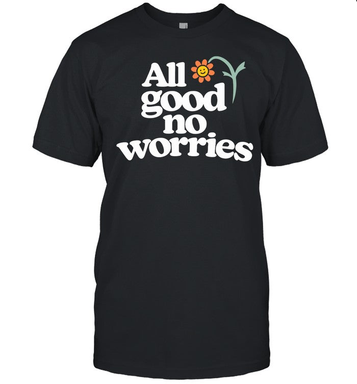 All Good No Worry T Shirt