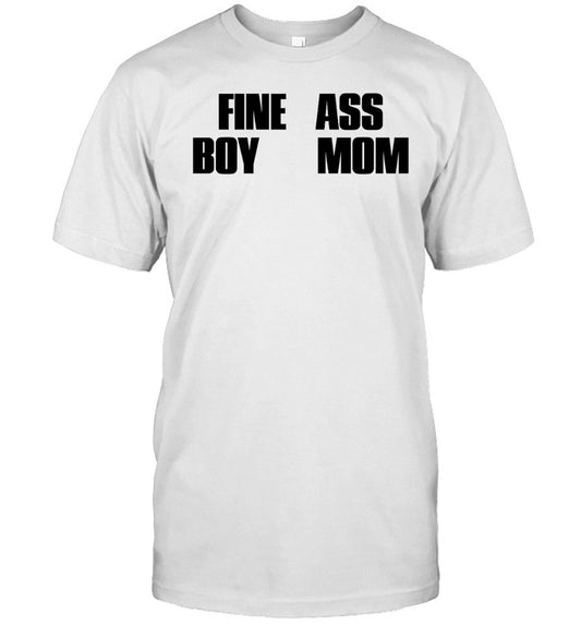 Fine Ass Boy Mom New Shirt