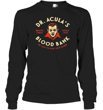 Dr. Acula&#39S Blood Bank We Want To Suck Your Blood T-Shirt