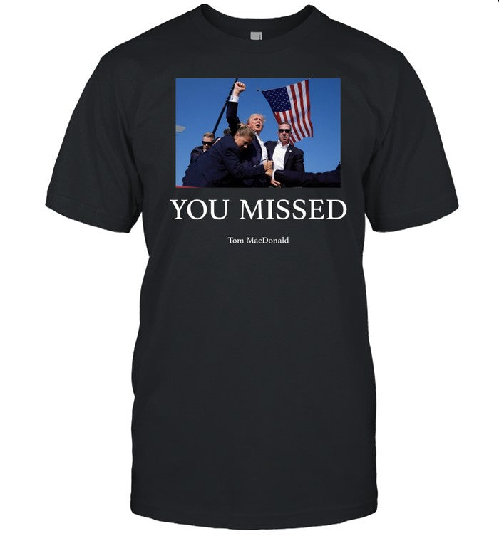 You Missed Trump Tom Macdonald 2024 Shirt