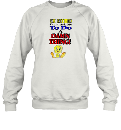 Duck I&#39M Retired Don&#39T Ask Me To Do A Damn Thing T-Shirt