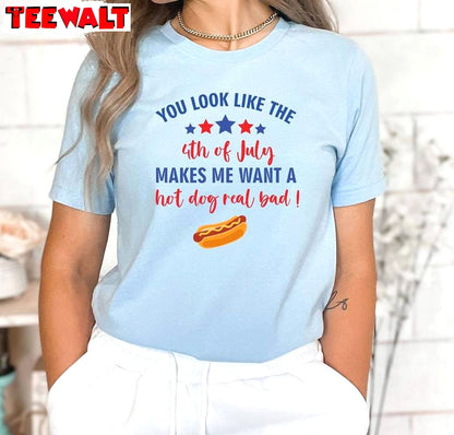 Comfort You Look Like The 4th Of July Shirt, Makes Me Want A Hot Dog Crewneck Long Sleeve