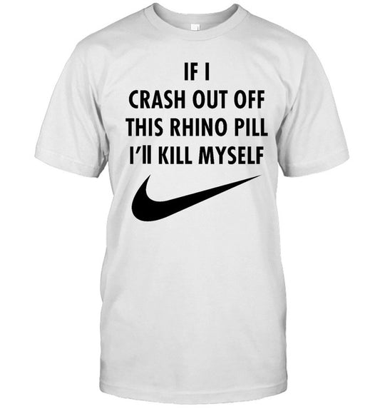 Brailledfotw If I Crash Out Off This Rhino Pill I'll Kill Myself Shirt