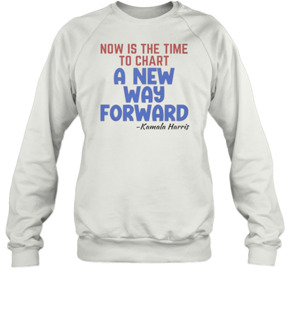 Now Is The Time To Chart A New Way Forward Kamala 2024 T-Shirt