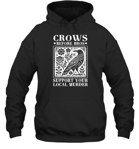 Crows Before Bros Support Your Local Murder Classic T-Shirt