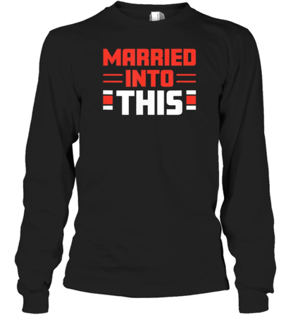 Cleveland Browns Married In To This T-Shirt