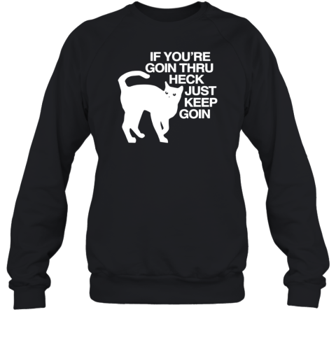 Cat If You're Goin Thru Heck Just Keep Goin T-Shirt