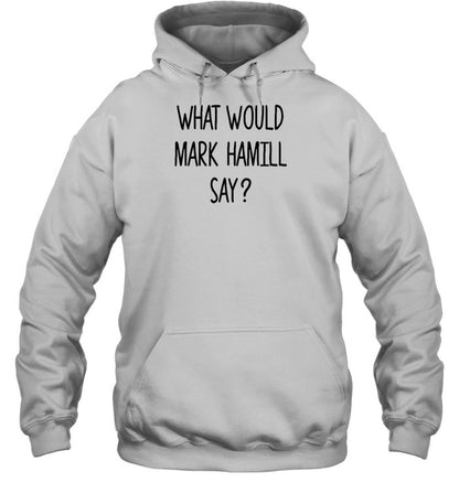 What Would Mark Hamill Say Hoodie