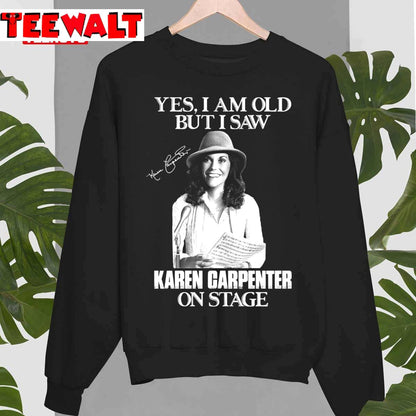 Yes I'm Old But I Saw Karen Carpenter On Stage Unisex T-Shirt