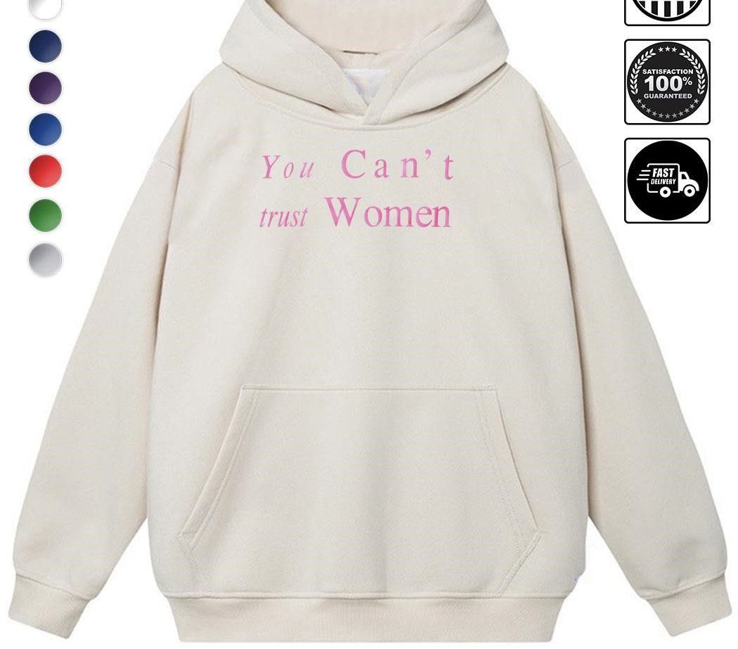 You can't trust women shirt