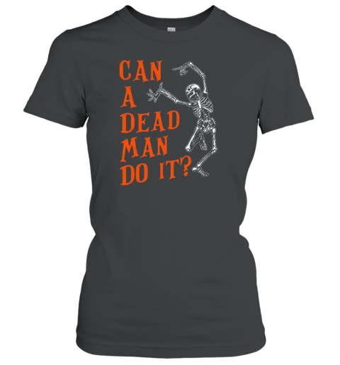 Can A Dead Man Do It Teacher T-Shirt