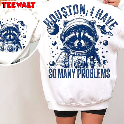 Creative Sayings Space Sweatshirt , Modern Houston I Have So Many Problems Shirt Tank Top