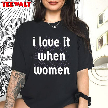 Comfort I Love It When Women Shirt, New Rare Pride Long Sleeve