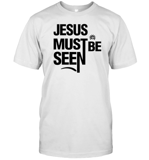 Ayomide Adetoro Jesus Must Be Seen T-Shirt