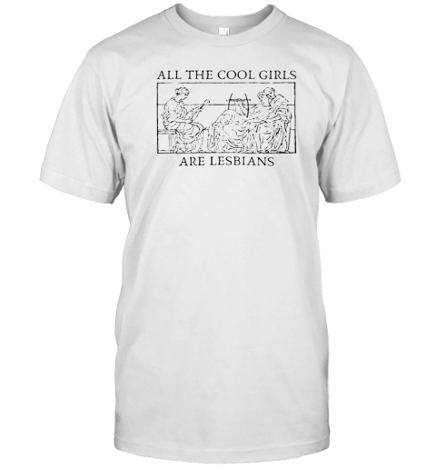 All The Cool Girls Are Lesbians Sapphic Sappho T-Shirt