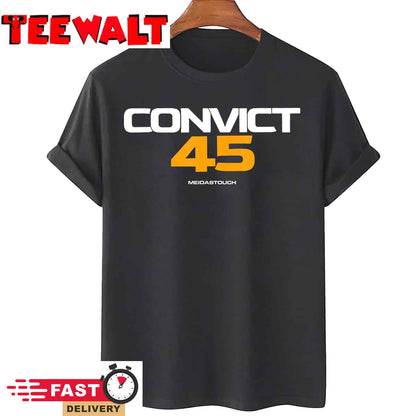 Convict 45 No One Man or Woman Is Above The Law T-Shirt