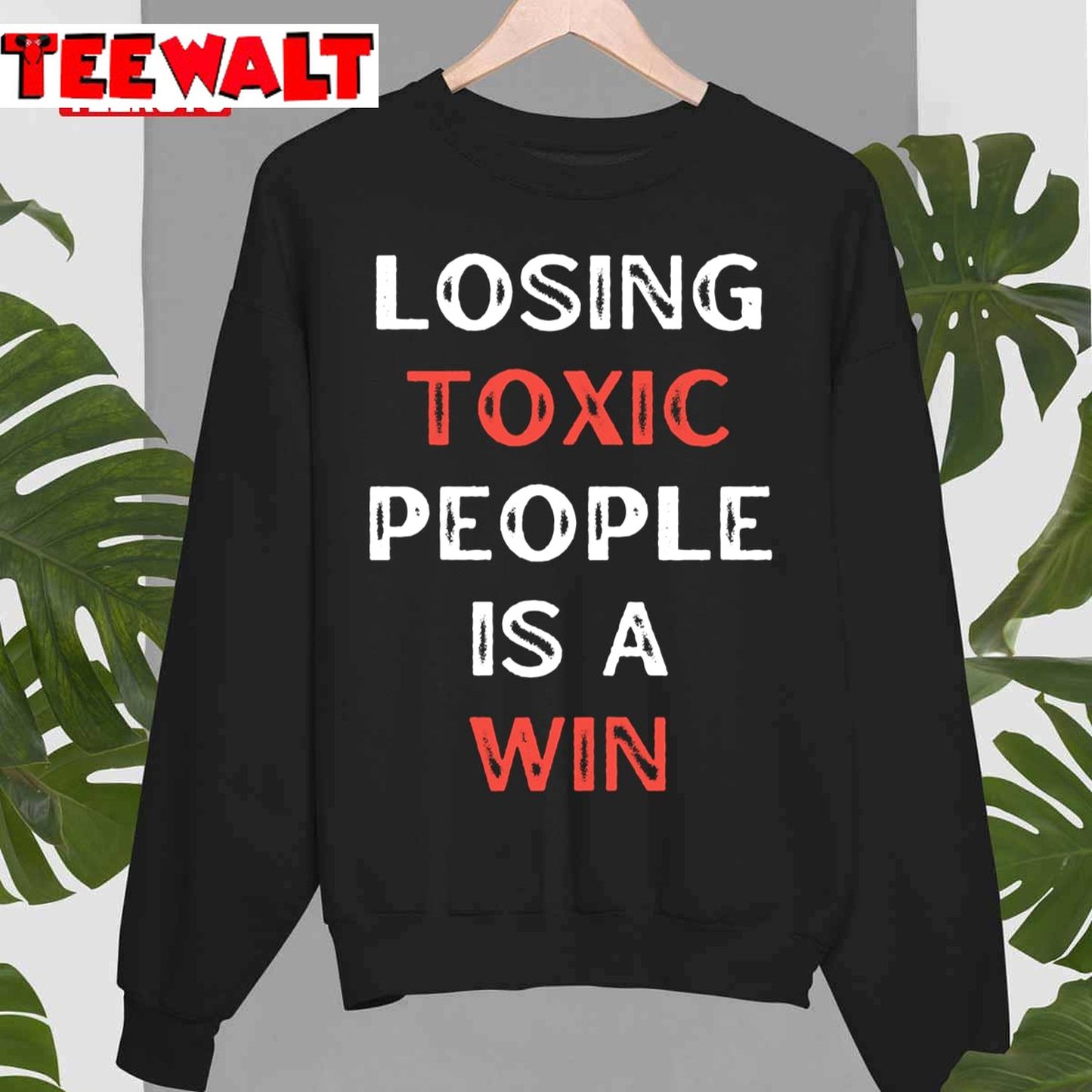 Losing Toxic People Is A Win Toxica Motivational Quotes Unisex Sweatshirt