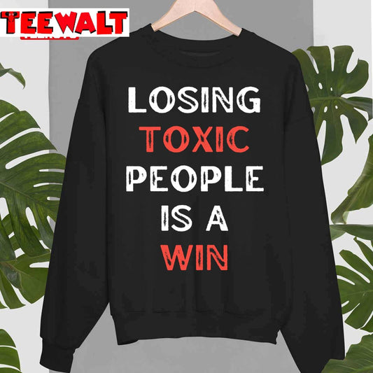 Losing Toxic People Is A Win Toxica Motivational Quotes Unisex Sweatshirt