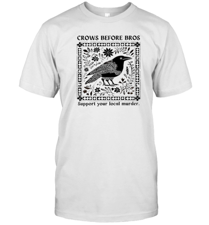 Crows Before Bros Support Your Local Murder T-Shirt - Style 2