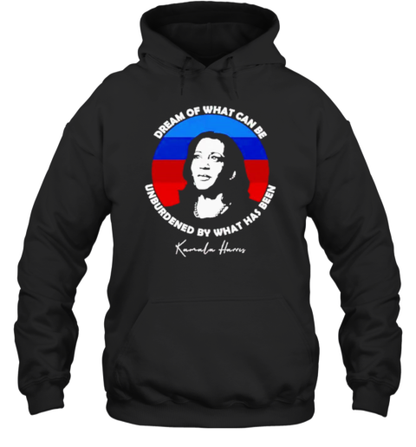 Dream Of What Can Be Unburdened By What Has Been Kamala Harris T-Shirt