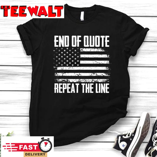 End Of Quote Repeat The Line Shirt, Anti Joe Biden Shirt