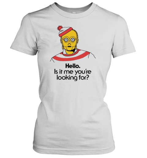 Hello Is It Me You&#39Re Looking For C 3Po T-Shirt