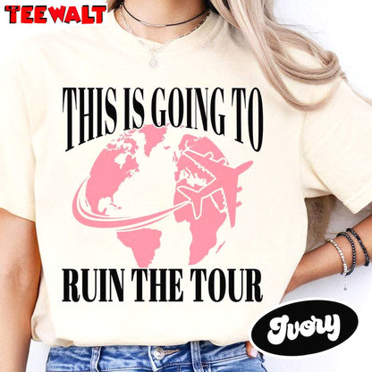 This Is Going To Ruin The Tour Shirt