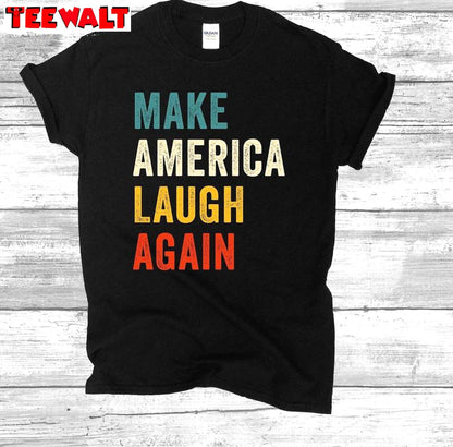 Colorful Make America Laugh Again Shirt, For President Unisex T Shirt Short Sleeve