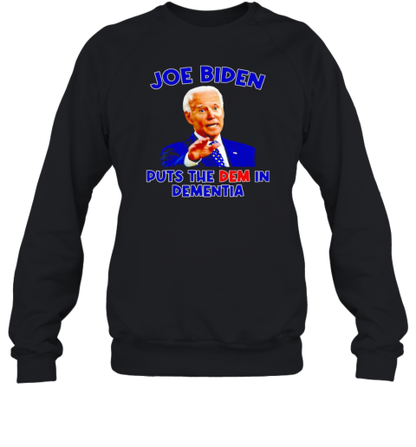 Joe Biden puts the dem in dementia T-Shirt