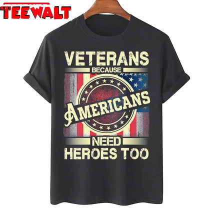 Veterans Because Americans Need Heroes Too Unisex T-Shirt