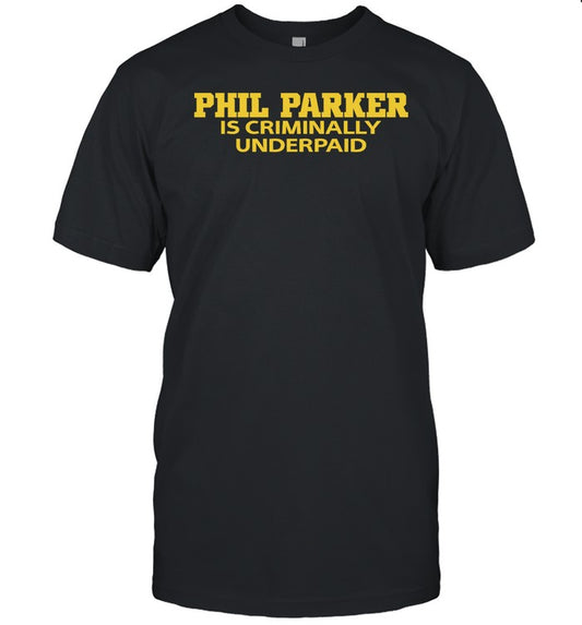 Heavens Phil Parker Is Criminally Underpaid Shirts