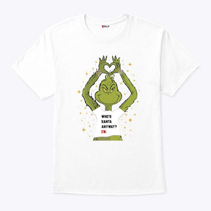 Grinch Who's Santa Anyway Ew Shirt