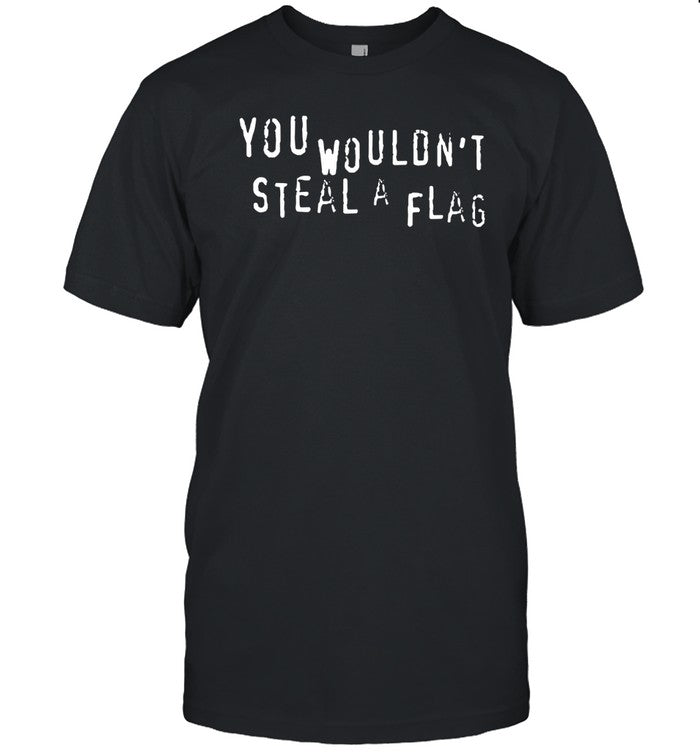 You Wouldn't Steal A Flag Tee Shirt