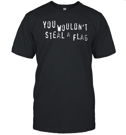 You Wouldn't Steal A Flag Tee Shirt